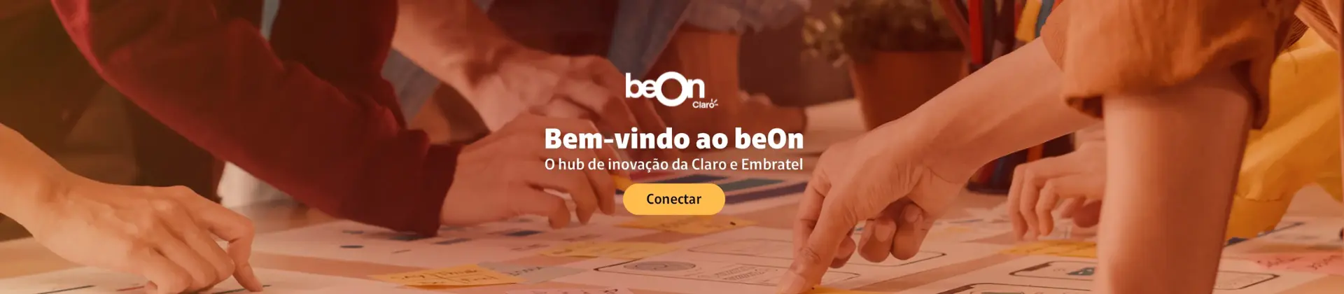 Bem-vindo ao beOn. O hub de inovação da Claro e Embratel. Conectar.